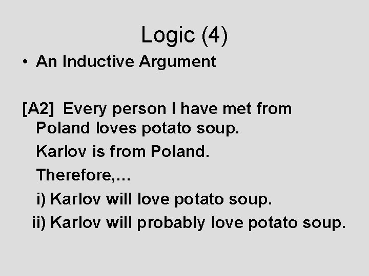 Logic (4) • An Inductive Argument [A 2] Every person I have met from