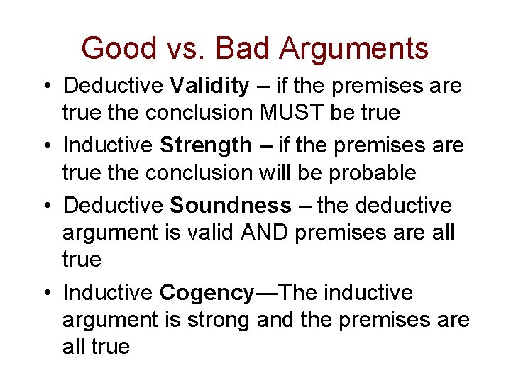 Good vs. Bad Arguments • Deductive Validity – if the premises are true the