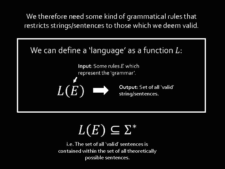 We therefore need some kind of grammatical rules that restricts strings/sentences to those which