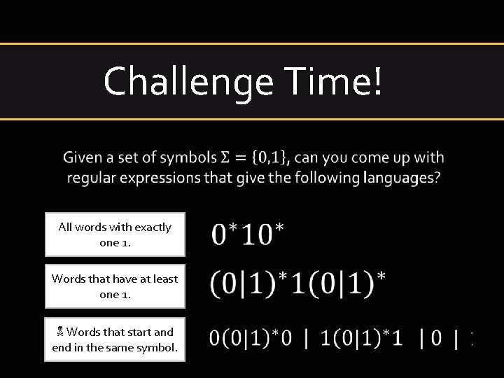 Challenge Time! All words with exactly one 1. Words that have at least one