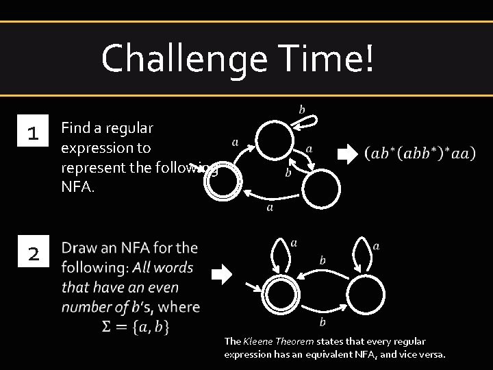 Challenge Time! 1 Find a regular expression to represent the following NFA. 2 The