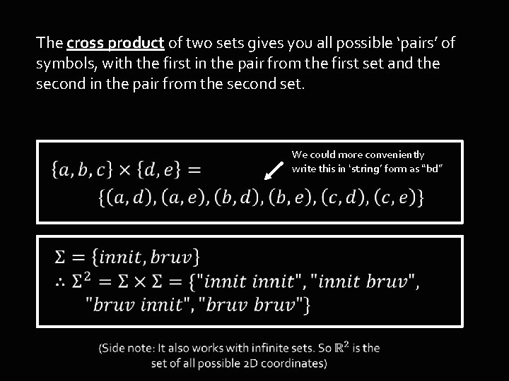 The cross product of two sets gives you all possible ‘pairs’ of symbols, with