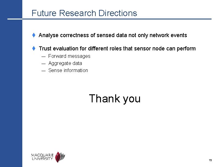Future Research Directions t Analyse correctness of sensed data not only network events t