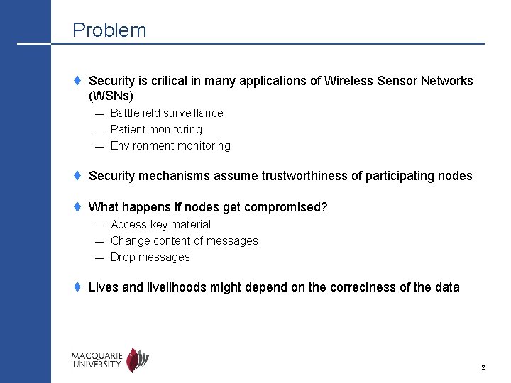 Problem t Security is critical in many applications of Wireless Sensor Networks (WSNs) Battlefield