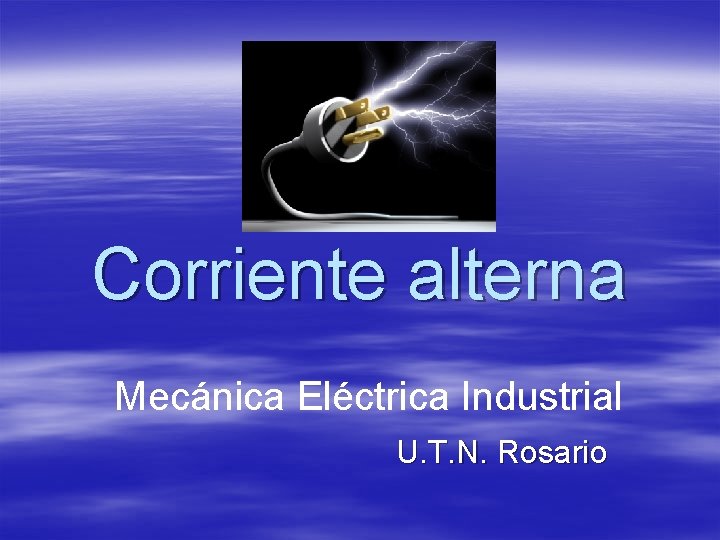 Corriente alterna Mecánica Eléctrica Industrial U. T. N. Rosario 