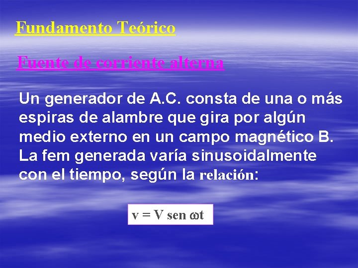 Fundamento Teórico Fuente de corriente alterna Un generador de A. C. consta de una