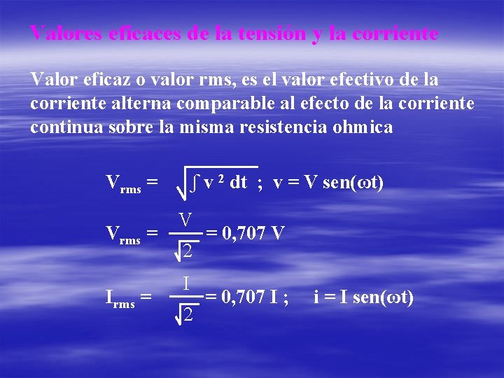 Valores eficaces de la tensión y la corriente Valor eficaz o valor rms, es