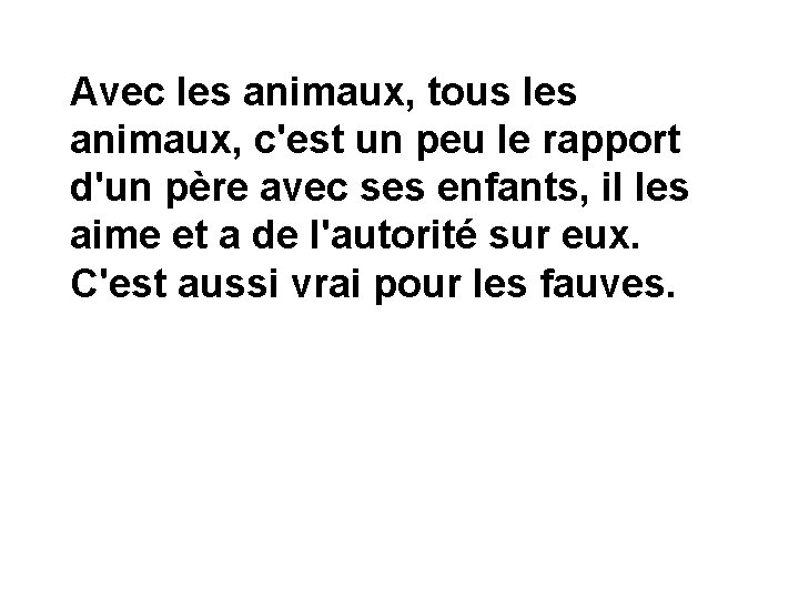 Avec les animaux, tous les animaux, c'est un peu le rapport d'un père avec Avec les animaux, tous les animaux, c'est un peu le rapport d'un père avec