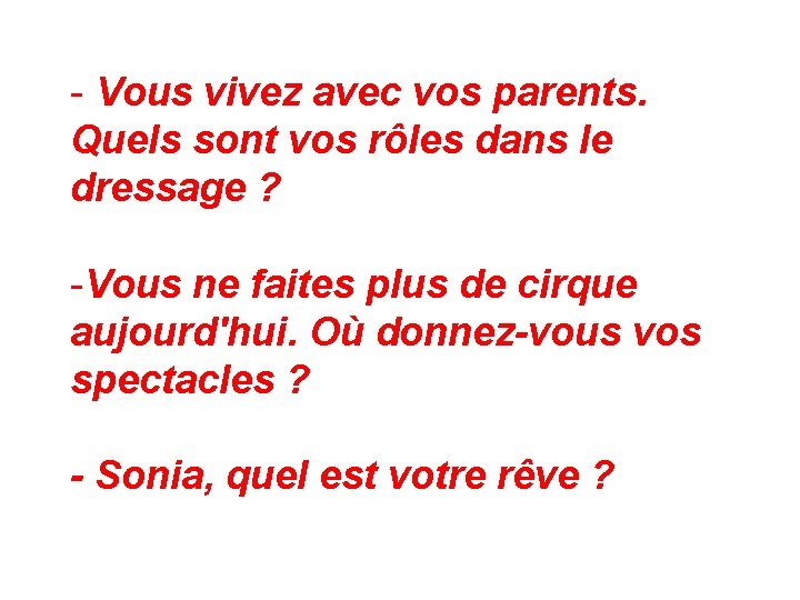 - Vous vivez avec vos parents. Quels sont vos rôles dans le dressage ? - Vous vivez avec vos parents. Quels sont vos rôles dans le dressage ?