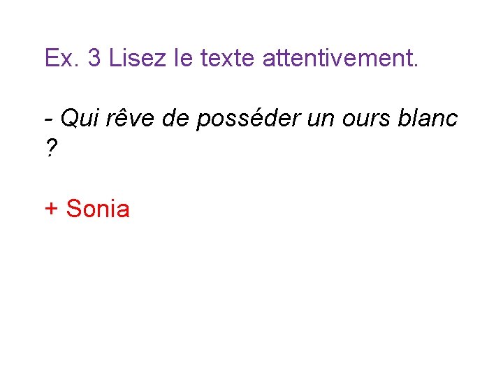 Ex. 3 Lisez le texte attentivement. - Qui rêve de posséder un ours blanc Ex. 3 Lisez le texte attentivement. - Qui rêve de posséder un ours blanc