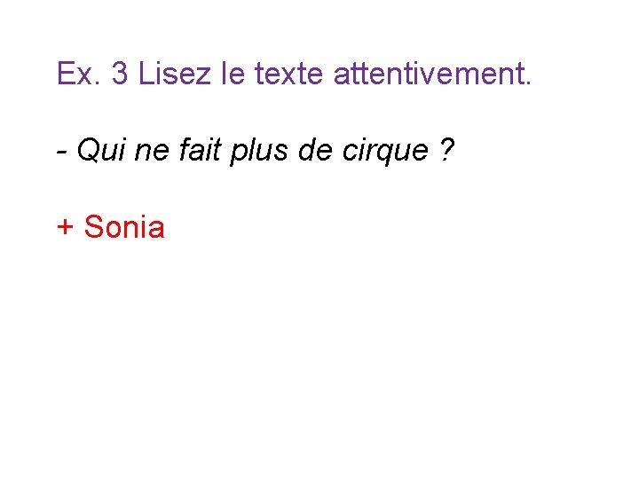 Ex. 3 Lisez le texte attentivement. - Qui ne fait plus de cirque ? Ex. 3 Lisez le texte attentivement. - Qui ne fait plus de cirque ?