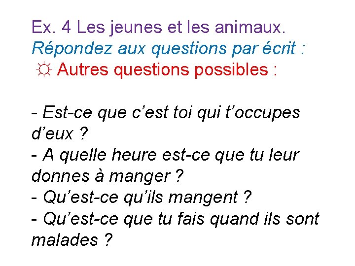 Ex. 4 Les jeunes et les animaux. Répondez aux questions par écrit : ☼ Ex. 4 Les jeunes et les animaux. Répondez aux questions par écrit : ☼