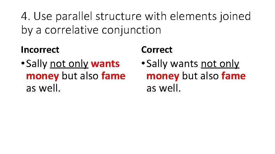 4. Use parallel structure with elements joined by a correlative conjunction Incorrect Correct •