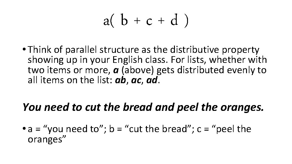 a( b + c + d ) • Think of parallel structure as the