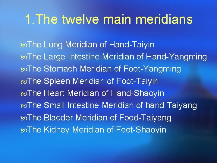 1. The twelve main meridians The Lung Meridian of Hand-Taiyin The Large Intestine Meridian