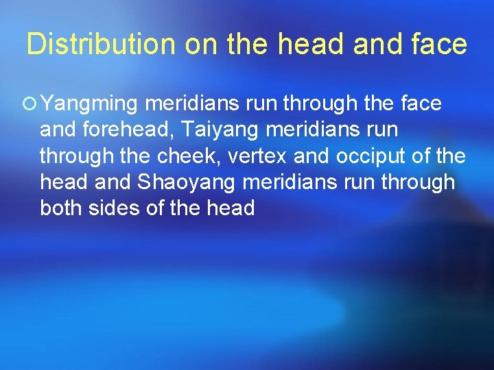 Distribution on the head and face ¡ Yangming meridians run through the face and