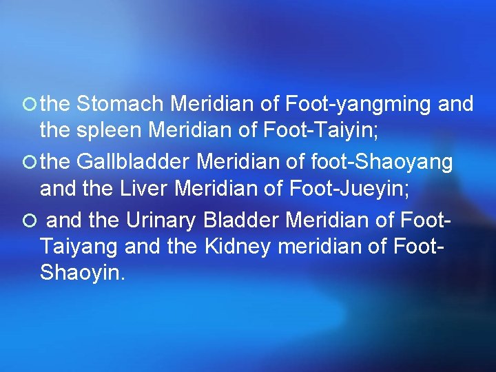 ¡ the Stomach Meridian of Foot-yangming and the spleen Meridian of Foot-Taiyin; ¡ the