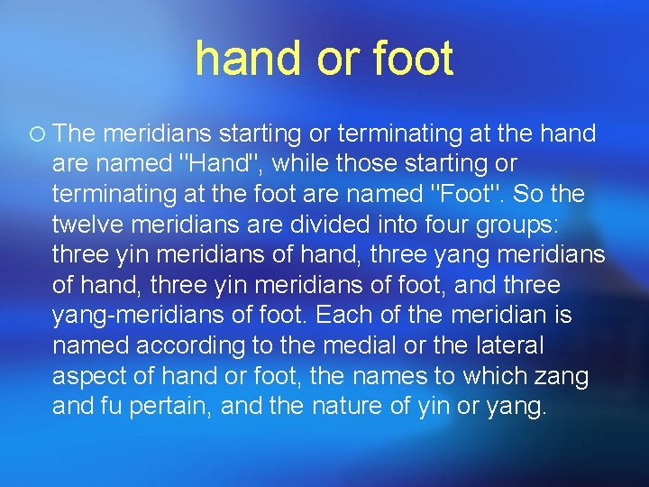 hand or foot ¡ The meridians starting or terminating at the hand are named