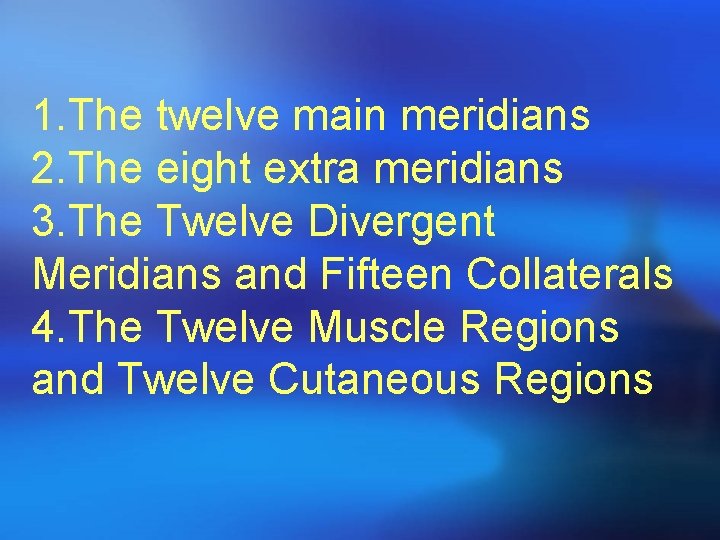 1. The twelve main meridians 2. The eight extra meridians 3. The Twelve Divergent