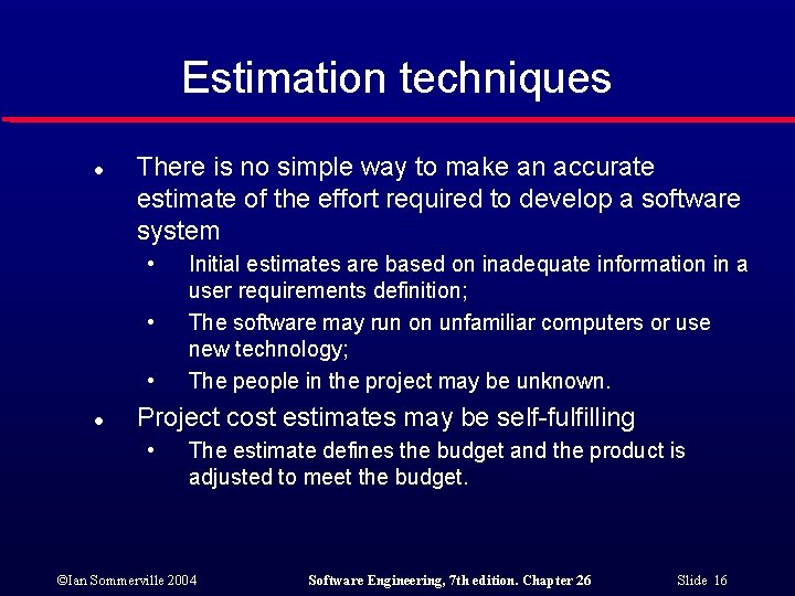 Estimation techniques l There is no simple way to make an accurate estimate of