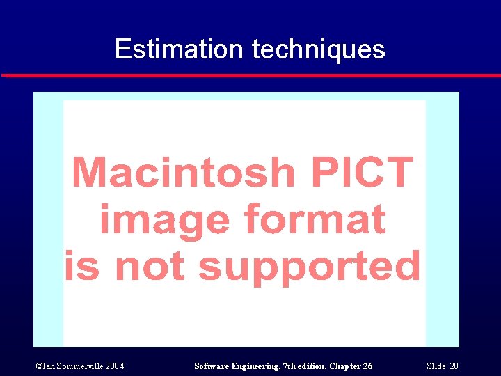 Estimation techniques ©Ian Sommerville 2004 Software Engineering, 7 th edition. Chapter 26 Slide 20