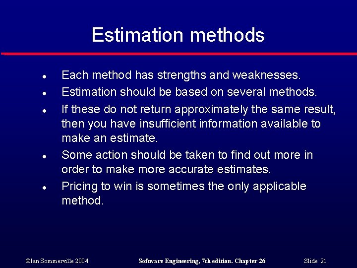 Estimation methods l l l Each method has strengths and weaknesses. Estimation should be