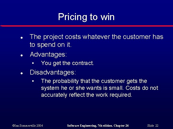 Pricing to win l l The project costs whatever the customer has to spend