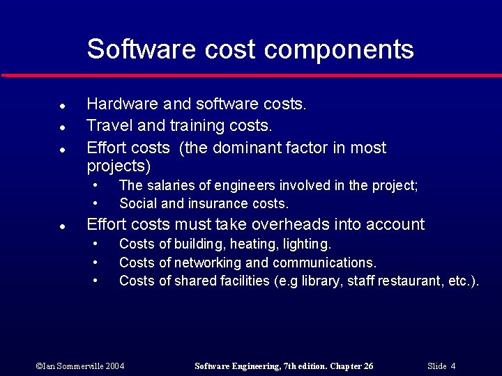 Software cost components l l l Hardware and software costs. Travel and training costs.