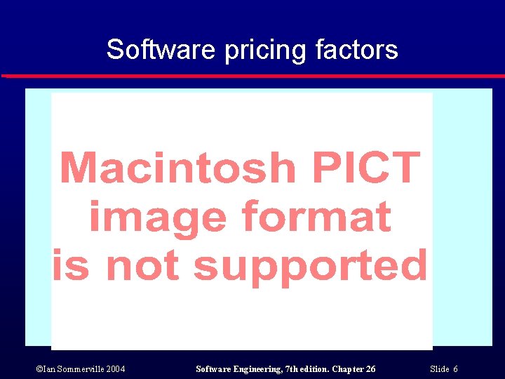 Software pricing factors ©Ian Sommerville 2004 Software Engineering, 7 th edition. Chapter 26 Slide