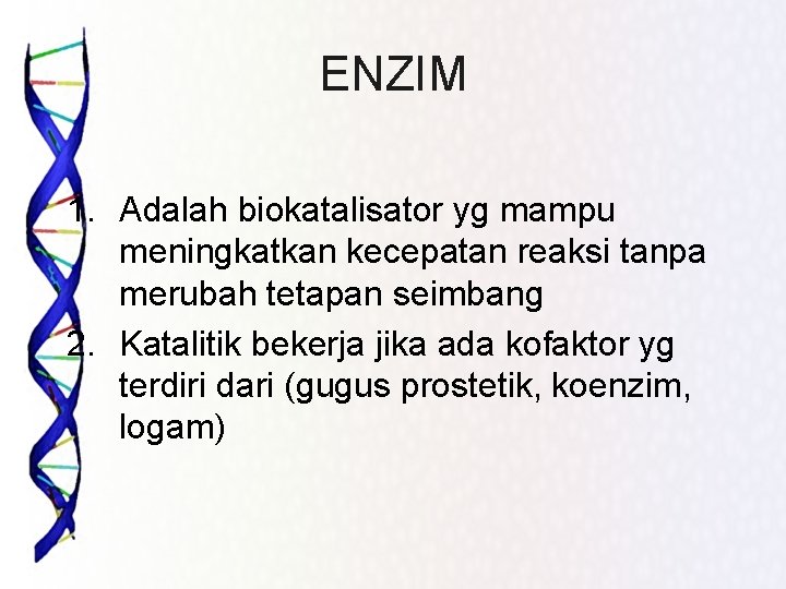 ENZIM 1. Adalah biokatalisator yg mampu meningkatkan kecepatan reaksi tanpa merubah tetapan seimbang 2.