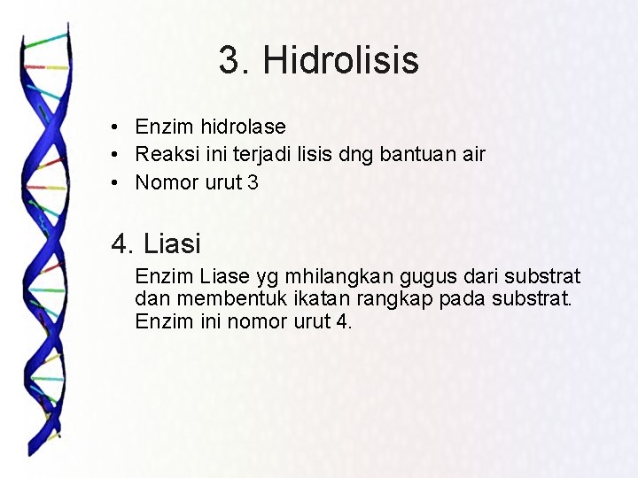 3. Hidrolisis • Enzim hidrolase • Reaksi ini terjadi lisis dng bantuan air •