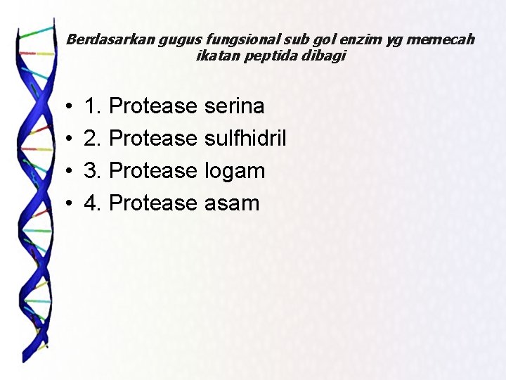 Berdasarkan gugus fungsional sub gol enzim yg memecah ikatan peptida dibagi • • 1.