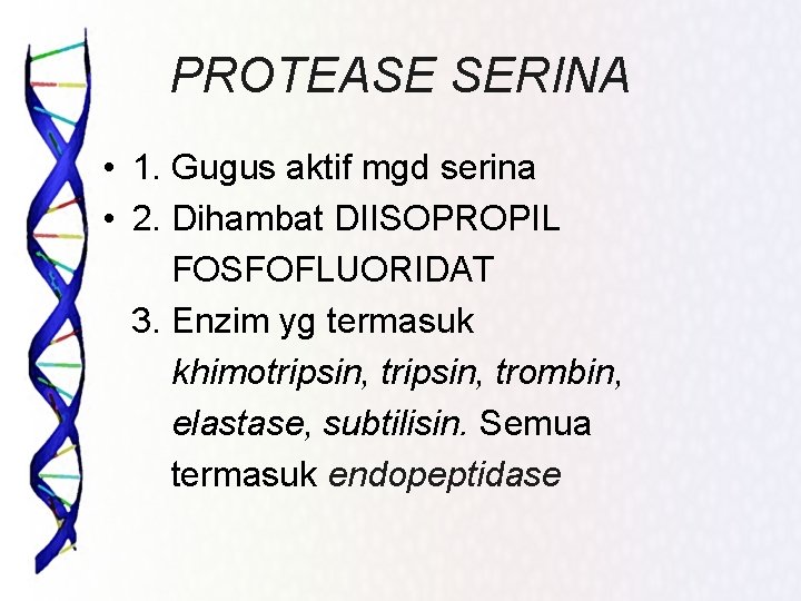 PROTEASE SERINA • 1. Gugus aktif mgd serina • 2. Dihambat DIISOPROPIL FOSFOFLUORIDAT 3.