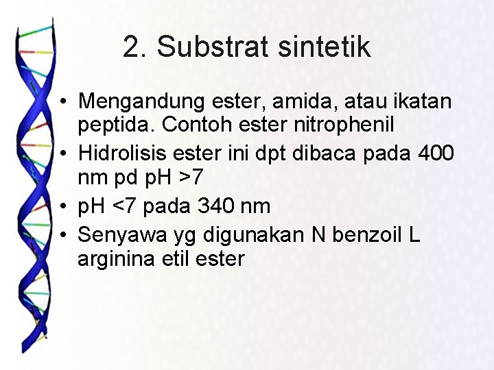 2. Substrat sintetik • Mengandung ester, amida, atau ikatan peptida. Contoh ester nitrophenil •