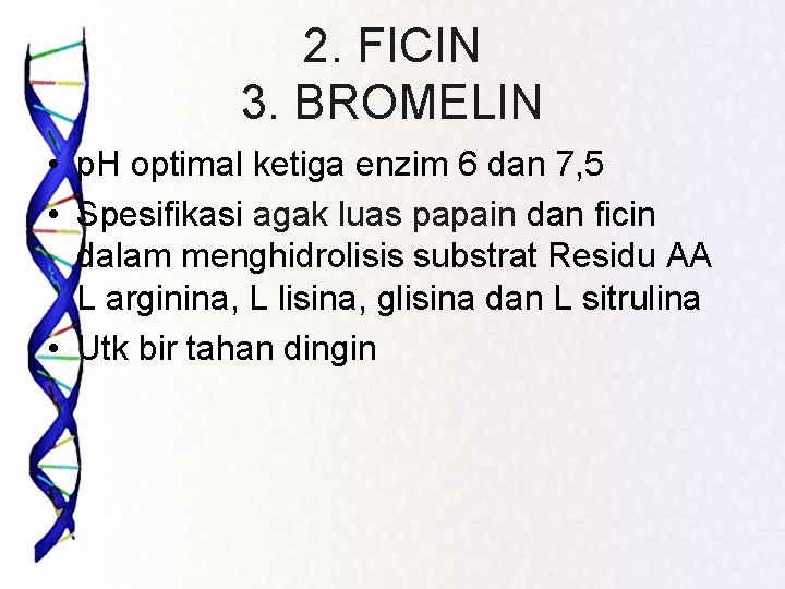 2. FICIN 3. BROMELIN • p. H optimal ketiga enzim 6 dan 7, 5