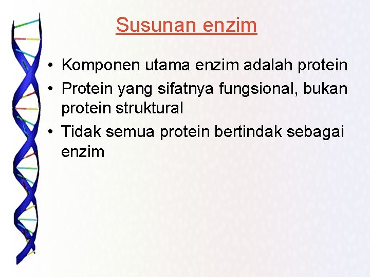 Susunan enzim • Komponen utama enzim adalah protein • Protein yang sifatnya fungsional, bukan