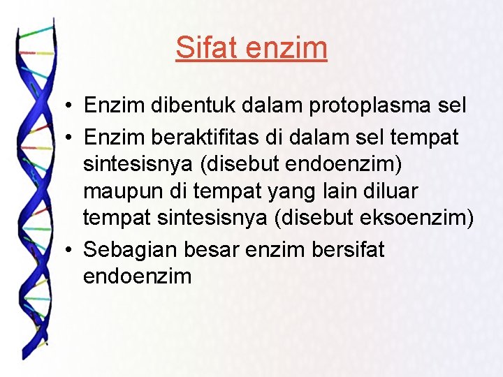 Sifat enzim • Enzim dibentuk dalam protoplasma sel • Enzim beraktifitas di dalam sel