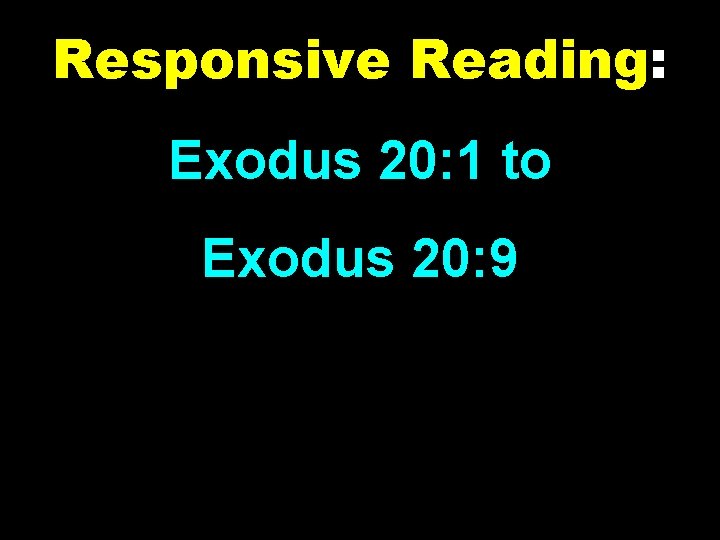 Responsive Reading: Exodus 20: 1 to Exodus 20: 9 