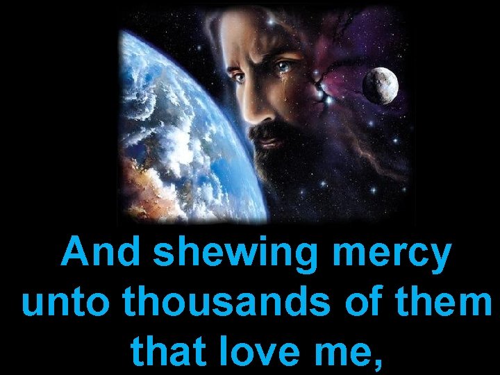 And shewing mercy unto thousands of them that love me, 