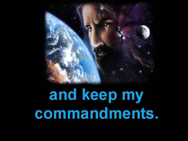 and keep my commandments. 