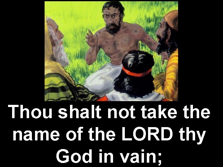 Thou shalt not take the name of the LORD thy God in vain; 