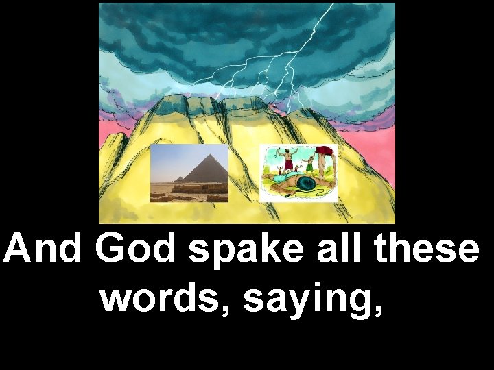 And God spake all these words, saying, 