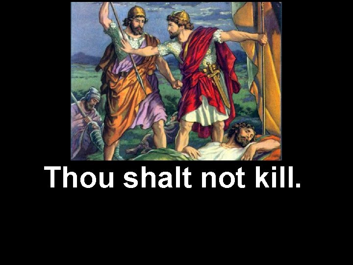 Thou shalt not kill. 