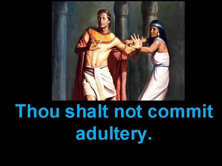 Thou shalt not commit adultery. 