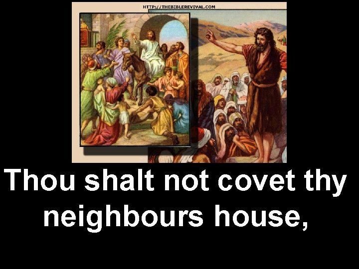Thou shalt not covet thy neighbours house, 