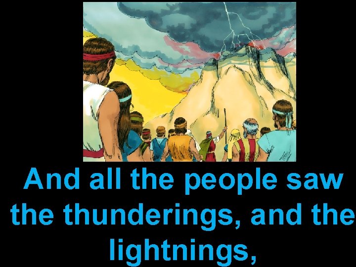 And all the people saw the thunderings, and the lightnings, 