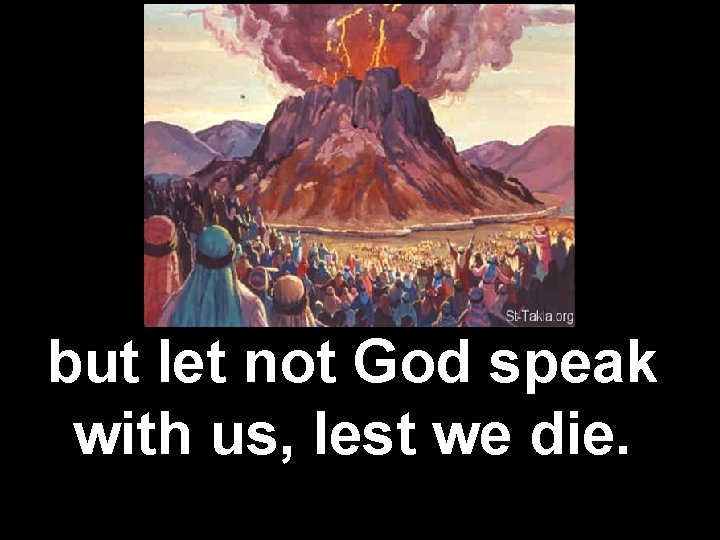 but let not God speak with us, lest we die. 