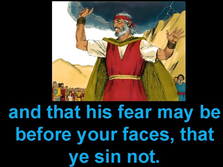 and that his fear may be before your faces, that ye sin not. 