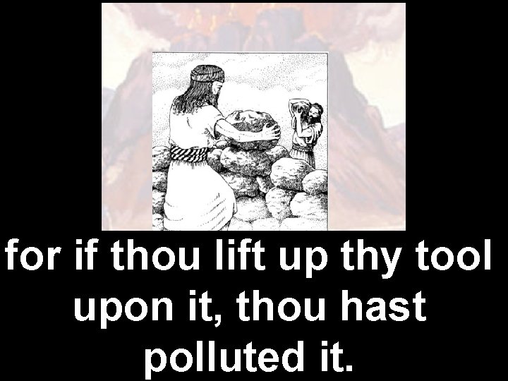 for if thou lift up thy tool upon it, thou hast polluted it. 