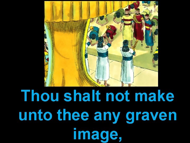 Thou shalt not make unto thee any graven image, 